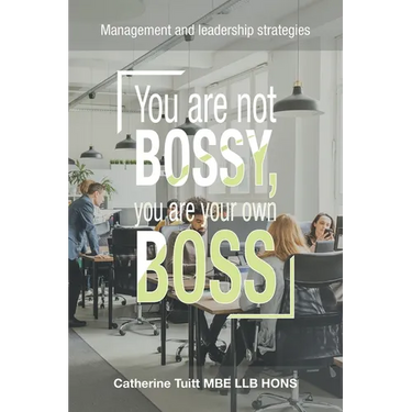 You Are Not Bossy, You Are Your Own Boss: Management and Leadership Strategies