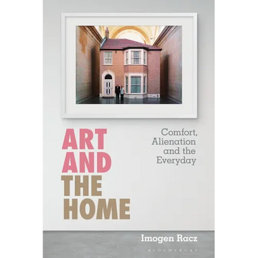 Art and the Home: Comfort, Alienation and the Everyday