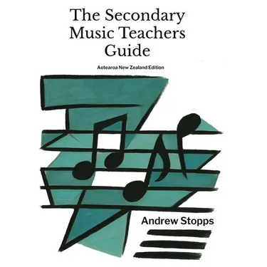The Secondary Music Teachers Guide: Aotearoa/ New Zealand