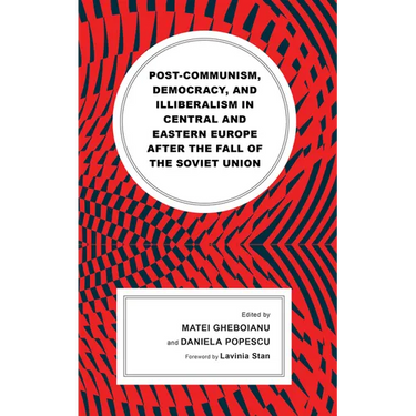 Post-Communism, Democracy, and Illiberalism in Central and Eastern Europe After the Fall of the Soviet Union