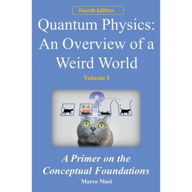 Quantum Physics - An Overview of a Weird World: A primer on the conceptual foundations