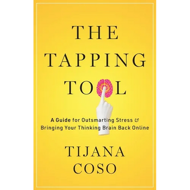 The Tapping Tool: A Guide for Outsmarting Stress & Bringing Your Thinking Brain Back Online