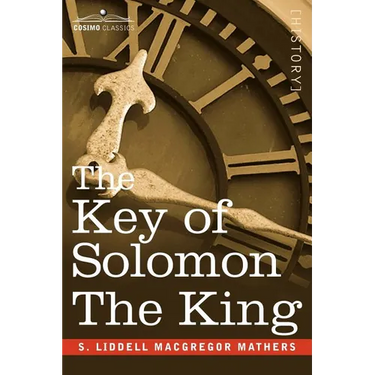 The Key of Solomon the King: (Clavicula Salomonis)