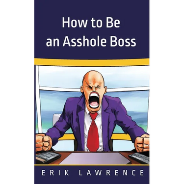 How to Be an Asshole Boss