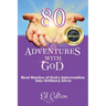 80 Adventures with God: Real Stories of God's Intervention into Ordinary Lives