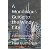 A Wonderous Guide to the Windy City: A weird and wild walk through Chicago