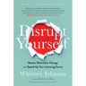 Disrupt Yourself, with a New Introduction: Master Relentless Change and Speed Up Your Learning Curve