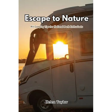 Escape to Nature: RV Camping Tips for National Park Enthusiasts
