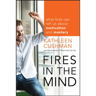 Fires in the Mind: What Kids Can Tell Us about Motivation and Mastery