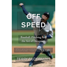 Off Speed: Baseball, Pitching, and the Art of Deception