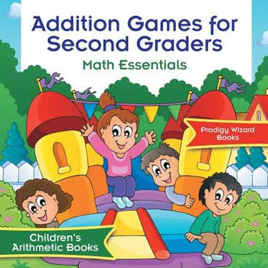 Addition Games for Second Graders Math Essentials Children's Arithmetic Books