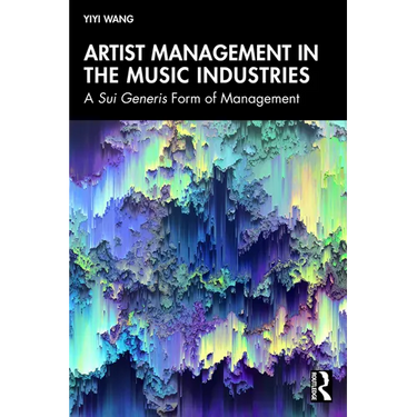 Artist Management in the Music Industries: A Sui Generis Form of Management