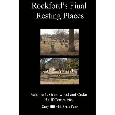 Rockford's Final Resting Places: Volume 1: Greenwood and Cedar Bluff Cemeteries