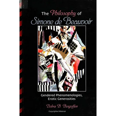 The Philosophy of Simone de Beauvoir: Gendered Phenomenologies, Erotic Generosities