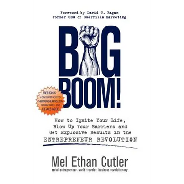 Big Boom!: How to Ignite Your Life, Blow Up Your Barriers and Get Explosive Results in the Entrepreneur Revolution