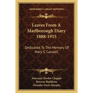 Leaves From A Marlborough Diary 1888-1915: Dedicated To The Memory Of Mary S. Caswell