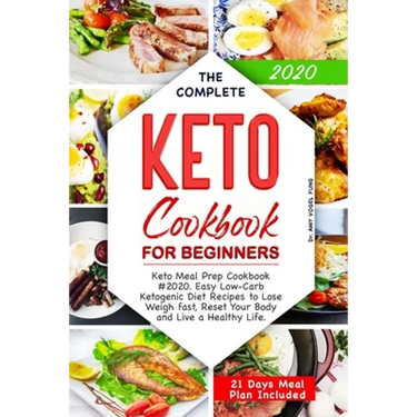 The Complete Keto Cookbook for Beginners: Keto Meal Prep Cookbook #2020. Easy Low-Carb Ketogenic Diet Recipes to Lose Weigh fast, Reset Your Body and