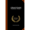 A Manual of Surgical Treatment, Volume 7