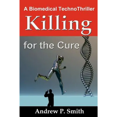 Killing for the Cure: A Biomedical TechnoThriller