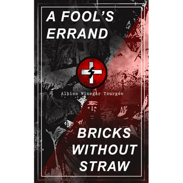 A Fool's Errand & Bricks Without Straw: The Classics Which Condemned the Terrorism of Ku Klux Klan and Fought for Preventing the Southern Hate Violenc