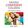 Raising Confident Children: A Guide for Parents and Teachers