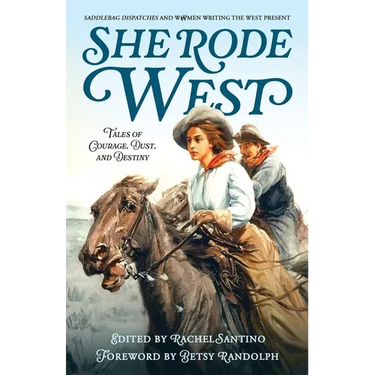 She Rode West: Tales of Courage, Dust, and Destiny