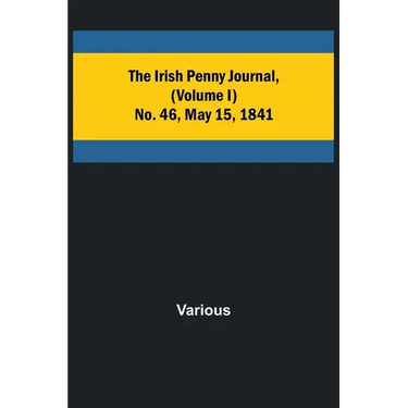 The Irish Penny Journal, (Volume I) No. 46, May 15, 1841