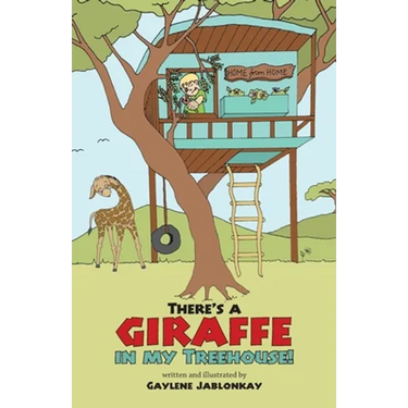 There's a Giraffe in my Treehouse!: Childhood friendship and adventures in a South African game reserve