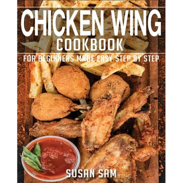 Chicken Wing Cookbook: Book2, for Beginners Made Easy Step by Step