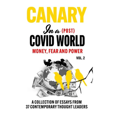 Canary In a (Post) Covid World; Money, Fear and Power