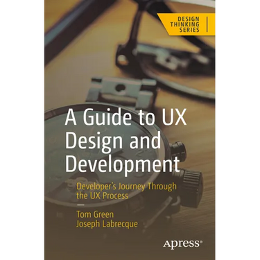 A Guide to UX Design and Development: Developer's Journey Through the UX Process