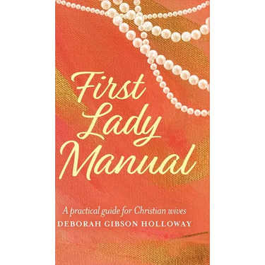 First Lady Manual: A practical guide for Christian wives