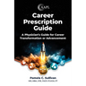 Career Prescription Guide: A Physician's Guide for Career Transformation or Advancement