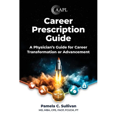 Career Prescription Guide: A Physician's Guide for Career Transformation or Advancement