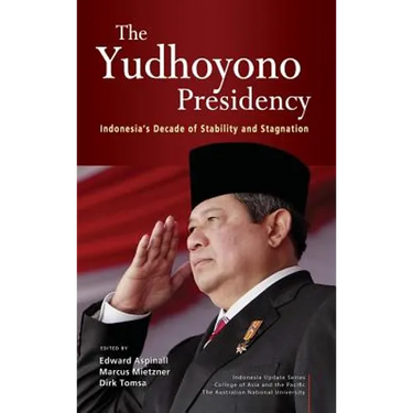 The Yudhoyono Presidency: Indonesia's Decade of Stability and Stagnation