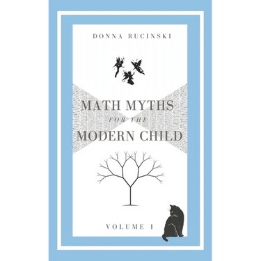 Math Myths for the Modern Child: Volume 1