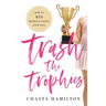 Trash the Trophies: How to Win Without Losing Your Soul