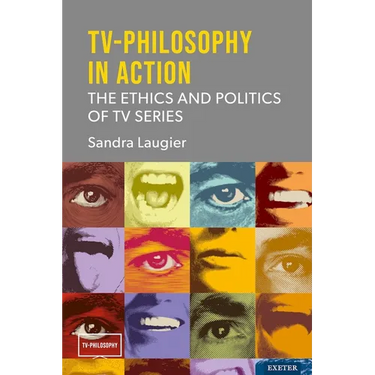 Tv-Philosophy in Action: The Ethics and Politics of TV Series