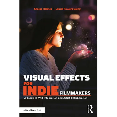 Visual Effects for Indie Filmmakers: A Guide to VFX Integration and Artist Collaboration