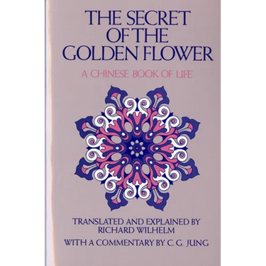 The Secret of the Golden Flower: A Chinese Book of Life