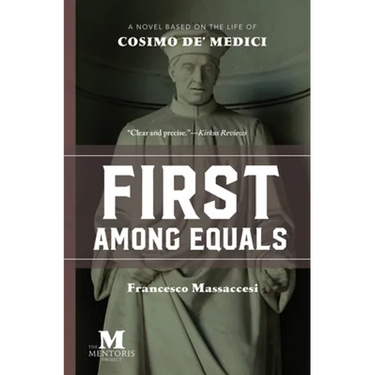 First Among Equals: A Novel Based on the Life of Cosimo de' Medici
