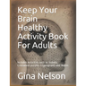 Keep Your Brain Healthy Activity Book For Adults: Includes Activities such as Sudoku, Crossword puzzles, Cryptograms and Mazes