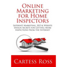 Online Marketing For Home Inspectors: Internet Marketing, SEO & Website Design Secrets for Getting More Inspections From the Internet