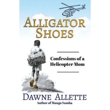 Alligator Shoes: Confessions of a Helicopter Mom