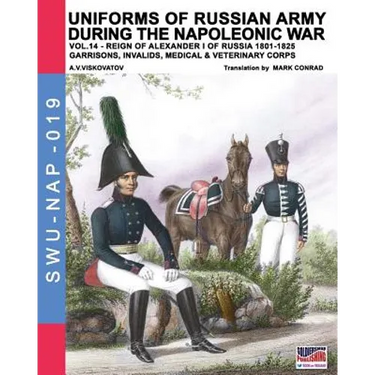 Uniforms of Russian army during the Napoleonic war vol.14: Garrisons, Invalids, Medical & Veterinary Corps
