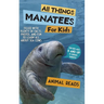 All Things Manatees For Kids: Filled With Plenty of Facts, Photos, and Fun to Learn all About Sea Cows