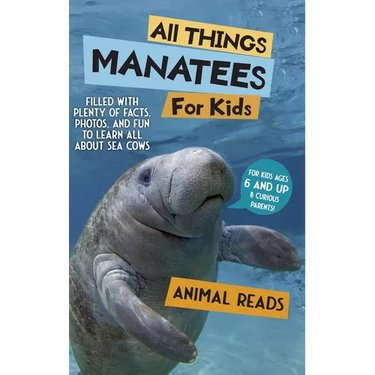 All Things Manatees For Kids: Filled With Plenty of Facts, Photos, and Fun to Learn all About Sea Cows