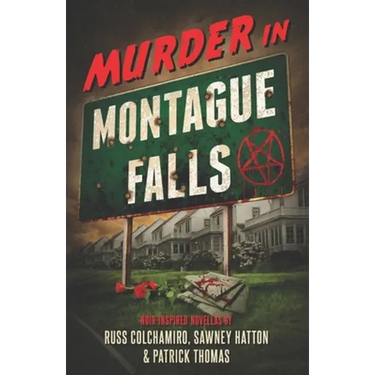 Murder in Montague Falls: Noir-Inspired Novellas by Russ Colchamiro, Sawney Hatton & Patrick Thomas