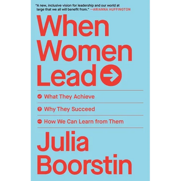 When Women Lead: What They Achieve, Why They Succeed, How We Can Learn from Them