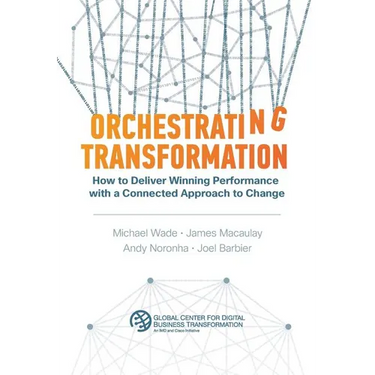 Orchestrating Transformation: How to Deliver Winning Performance with a Connected Approach to Change